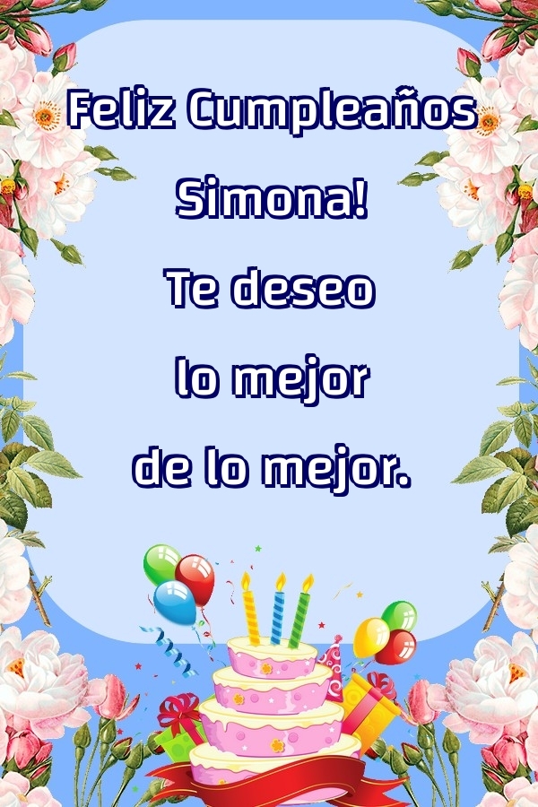  Felicitaciones de cumpleaños - Flores & Tartas | Feliz Cumpleaños Simona! Te deseo lo mejor de lo mejor.