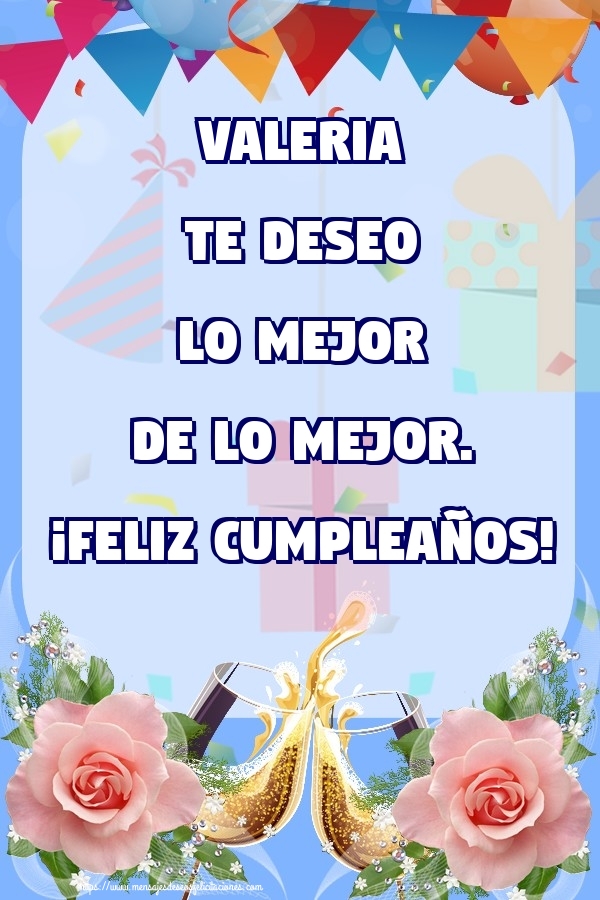 Felicitaciones de cumpleaños - Champán & Flores & Rosas | Valeria te deseo lo mejor de lo mejor. ¡Feliz Cumpleaños!