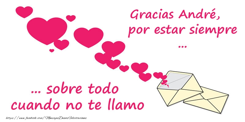 Felicitaciones de gracias - Gracias André, por estar siempre sobre todo cuando no te llamo!