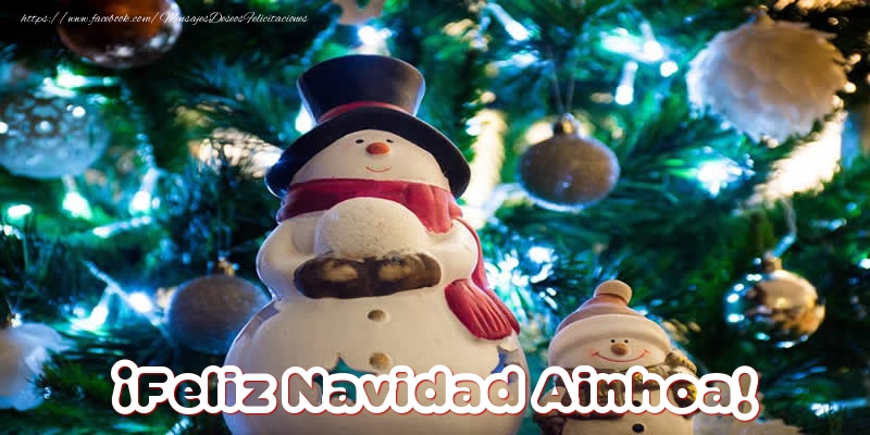 Felicitaciones de Navidad - Muñeco De Nieve | ¡Feliz Navidad Ainhoa!