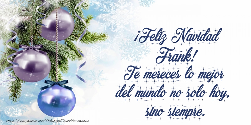 Felicitaciones de Navidad - ¡Feliz Navidad Frank! Te mereces lo mejor del mundo no solo hoy, sino siempre