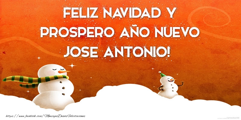 Felicitaciones de Navidad - FELIZ NAVIDAD Y PROSPERO AÑO NUEVO Jose Antonio!