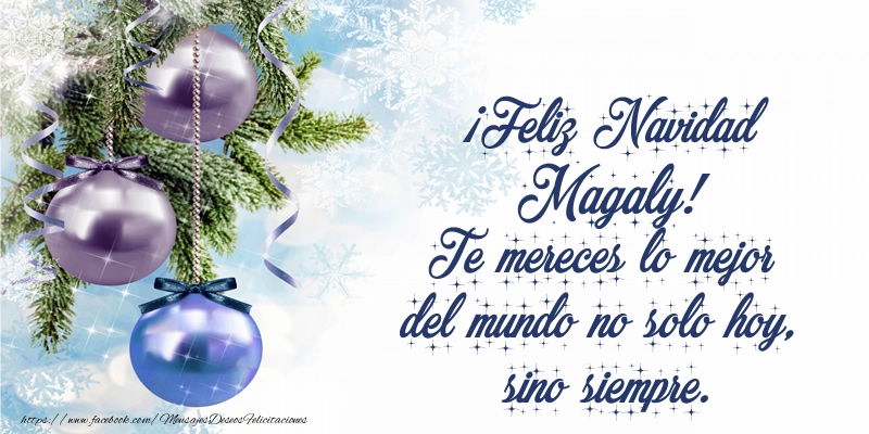 Felicitaciones de Navidad - ¡Feliz Navidad Magaly! Te mereces lo mejor del mundo no solo hoy, sino siempre
