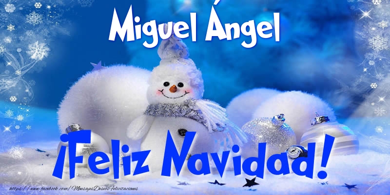 Felicitaciones de Navidad - Muñeco De Nieve | Miguel Ángel ¡Feliz Navidad!