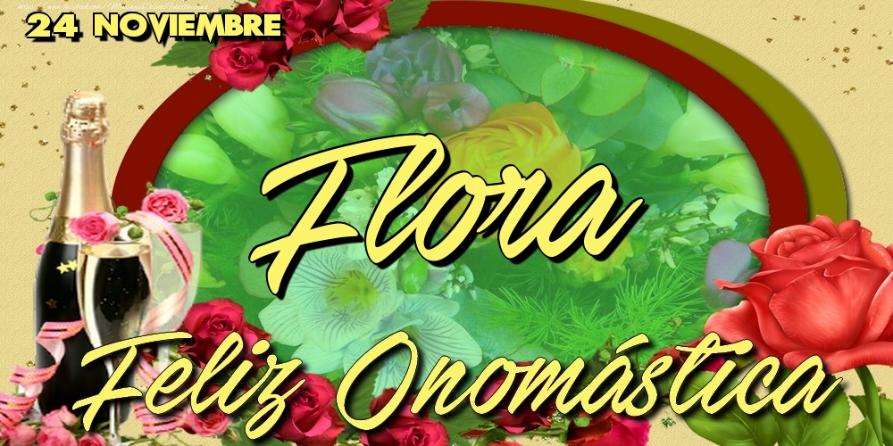 Felicitaciones de Onomástica - 24 Noviembre - Feliz Día de tu Santo Flora!Feliz Onomástica