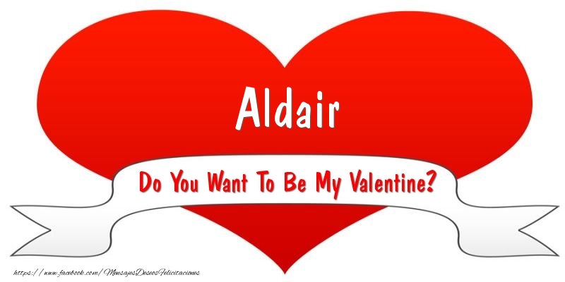 Felicitaciones de San Valentín - Aldair Do You Want To Be My Valentine?