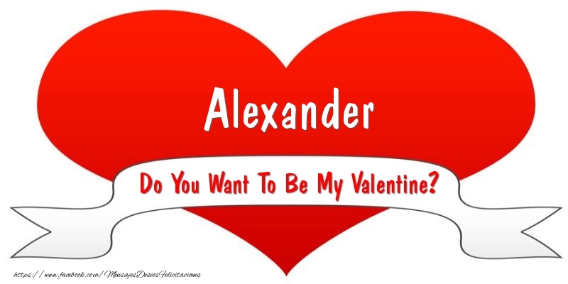  Felicitaciones de San Valentín - Corazón | Alexander Do You Want To Be My Valentine?