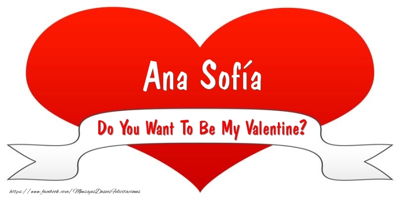 Felicitaciones de San Valentín - Ana Sofía Do You Want To Be My Valentine?