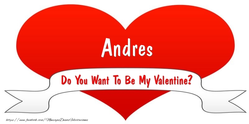 Felicitaciones de San Valentín - Andres Do You Want To Be My Valentine?