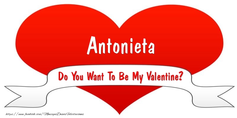 Felicitaciones de San Valentín - Antonieta Do You Want To Be My Valentine?