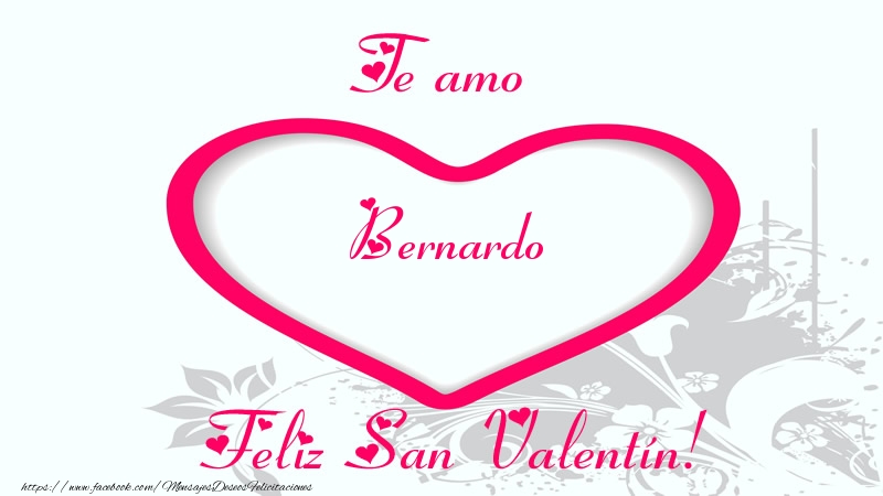  Felicitaciones de San Valentín - Corazón | Te amo Bernardo Feliz San Valentín!