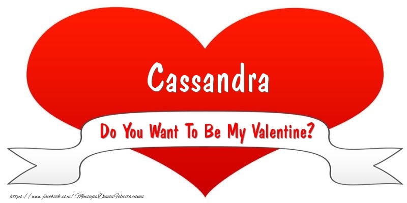 Felicitaciones de San Valentín - Cassandra Do You Want To Be My Valentine?