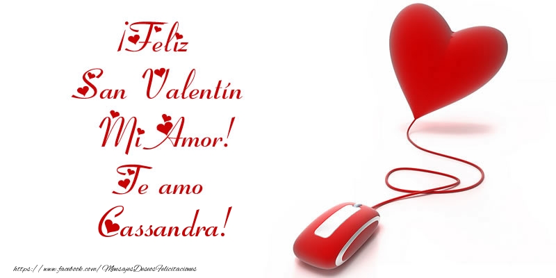 Felicitaciones de San Valentín - ¡Feliz San Valentín Mi Amor! Te amo Cassandra!