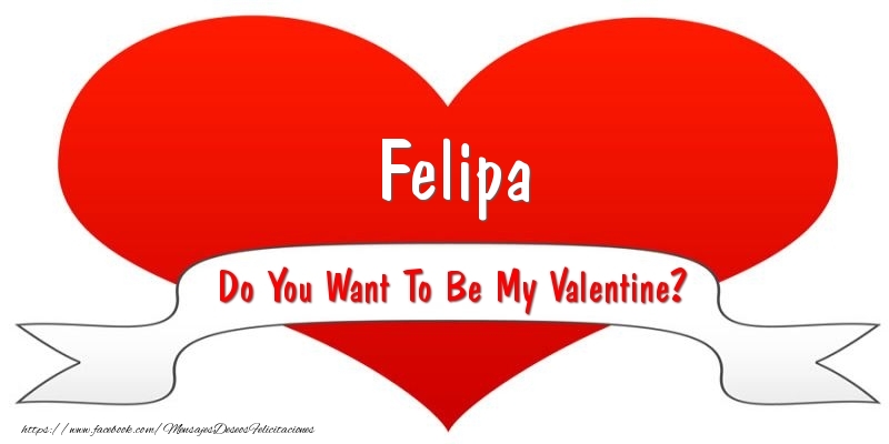Felicitaciones de San Valentín - Felipa Do You Want To Be My Valentine?
