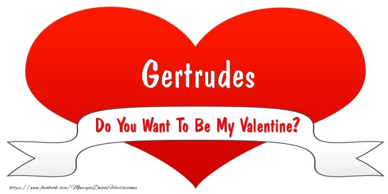 Felicitaciones de San Valentín - Gertrudes Do You Want To Be My Valentine?