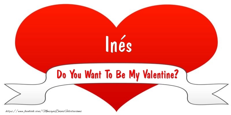 Felicitaciones de San Valentín - Inés Do You Want To Be My Valentine?