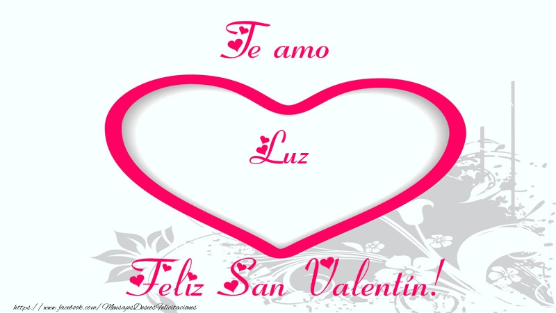 Felicitaciones de San Valentín - Te amo Luz Feliz San Valentín!
