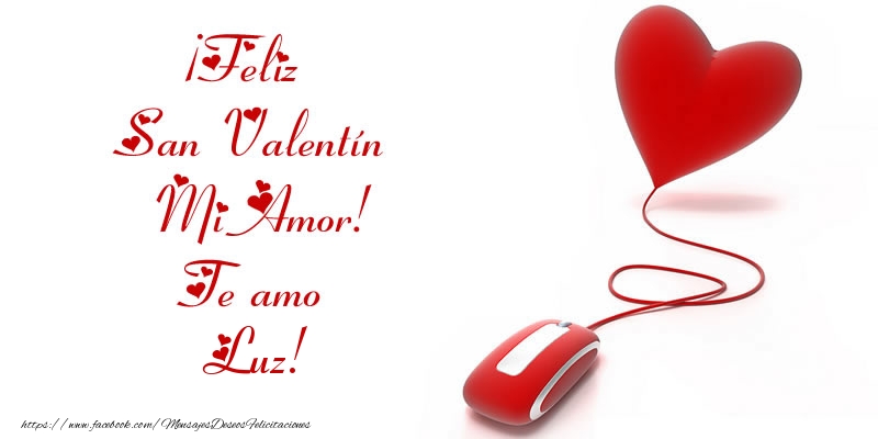 Felicitaciones de San Valentín - ¡Feliz San Valentín Mi Amor! Te amo Luz!