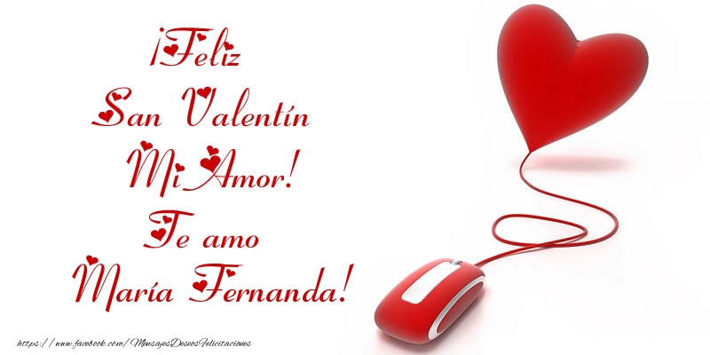 Felicitaciones de San Valentín - ¡Feliz San Valentín Mi Amor! Te amo María Fernanda!