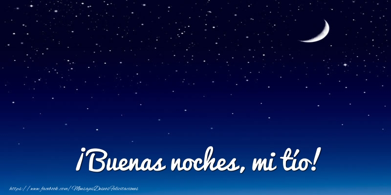 Felicitaciones de buenas noches para tío - ¡Buenas noches, mi tío!